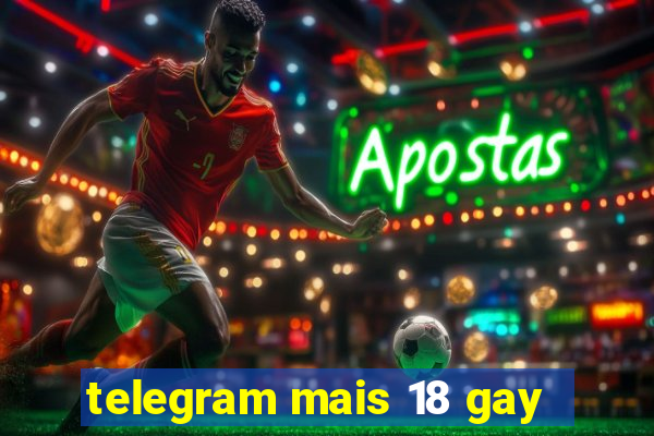 telegram mais 18 gay